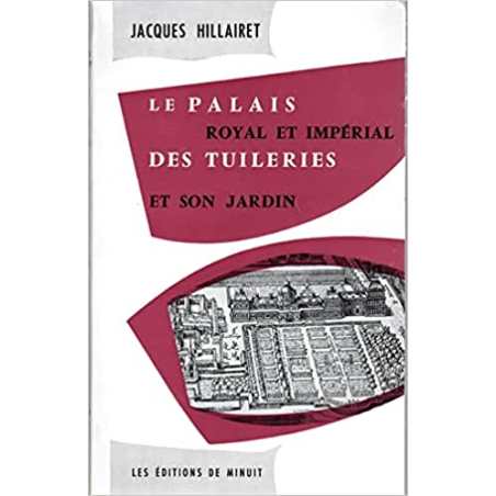 Le Palais royal et impérial des Tuileries et son jardin - Jacques Hillairet