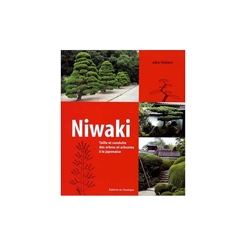 Niwaki: Taille et conduite des arbres et arbustes à la japonaise - Jake Hobson