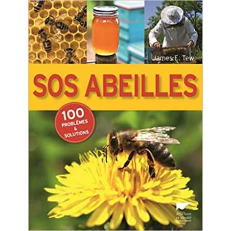 SOS abeilles: 100 problèmes et solutions - James E. Tew