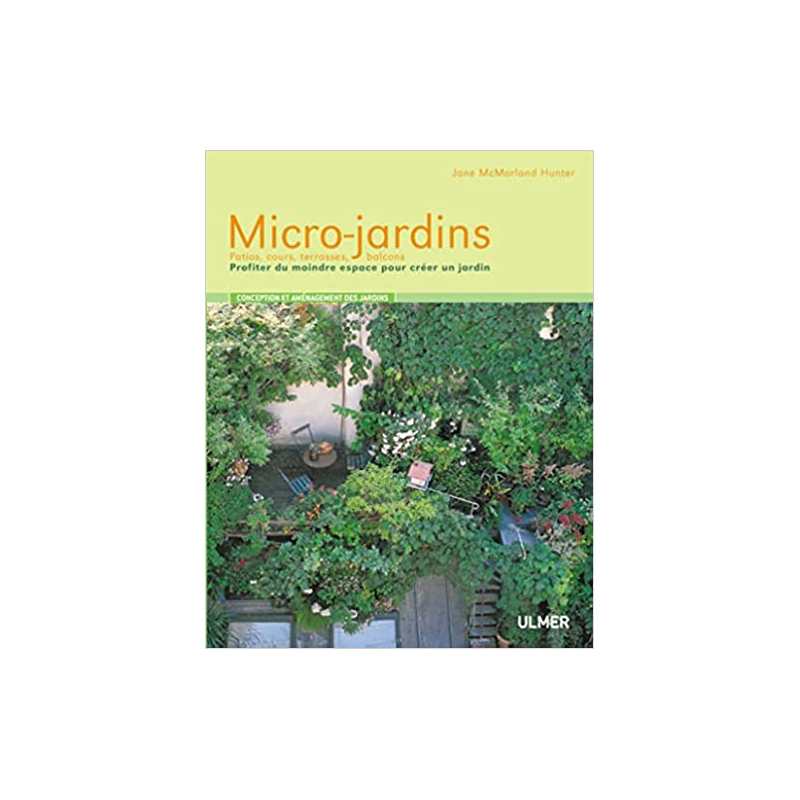 Micro-jardins. Patios, cours, terrasses, balcons. - Jane McMorland Hunter