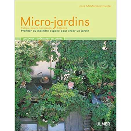 Micro-jardins. Patios, cours, terrasses, balcons. - Jane McMorland Hunter