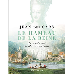 Le Hameau de la Reine : Le monde rêvé de Marie-Antoinette - Jean Des Cars