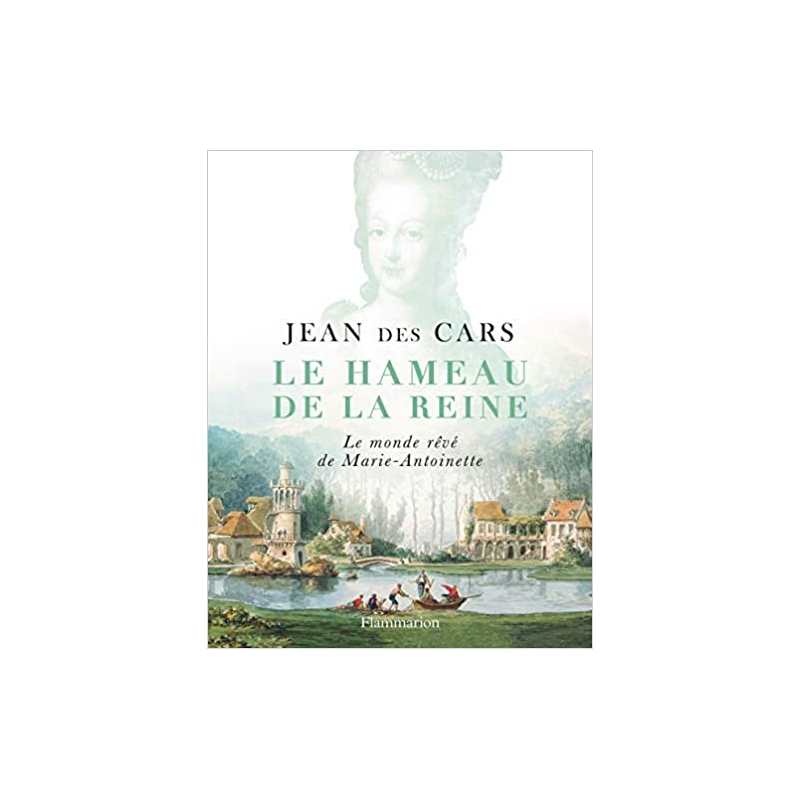 Le Hameau de la Reine : Le monde rêvé de Marie-Antoinette - Jean Des Cars