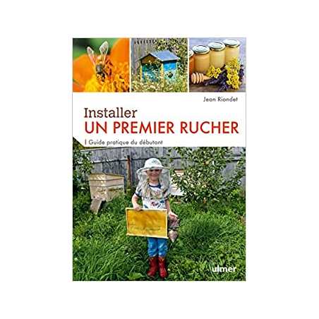 Installer un premier rucher - Guide pratique du débutant - Jean Riondet