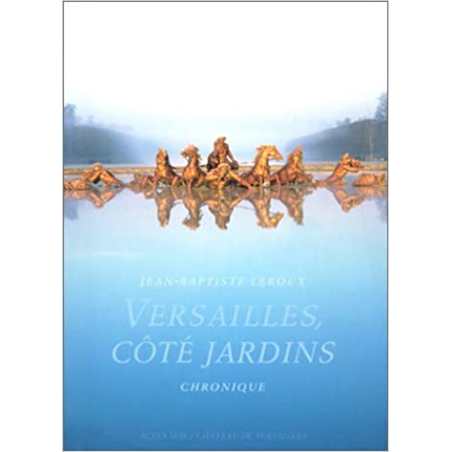 Versailles, côté jardin : Chroniques - Jean-Baptiste Leroux