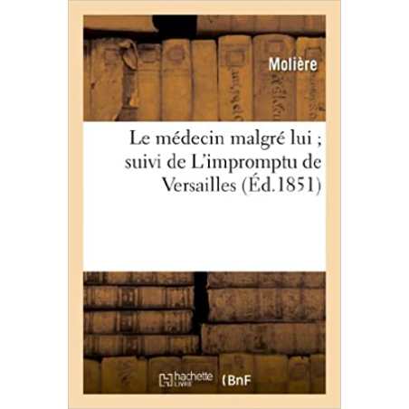 Le médecin malgré lui suivi de L'impromptu de Versailles - Jean-Baptiste Molière (Poquelin dit)