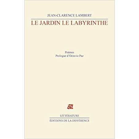 Le jardin le labyrinthe : 1953-1989, poèmes - Jean-Clarence Lambert