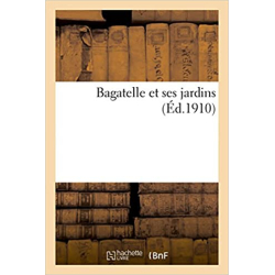 Bagatelle et ses jardins - Jean-Claude-Nicolas Forestier