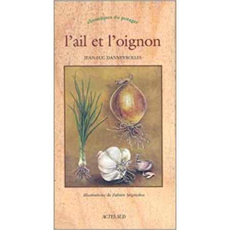 L'ail et l'oignon: chroniques du potager - Jean-Luc Danneyrolles