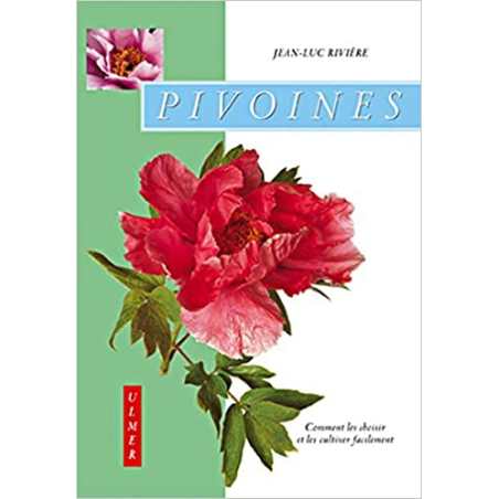 Pivoines : Comment les choisir et les cultiver facilement - Jean-Luc Rivière