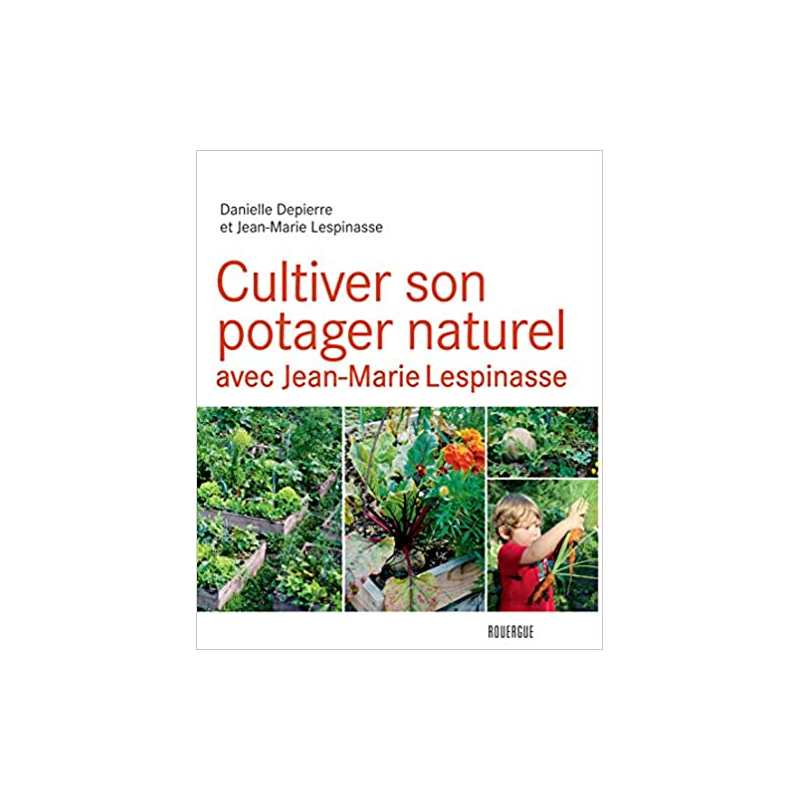 Cultiver son potager naturel avec Jean-Marie Lespinasse - Jean-Marie Lespinasse