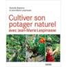 Cultiver son potager naturel avec Jean-Marie Lespinasse - Jean-Marie Lespinasse