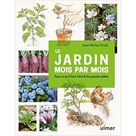 Le jardin mois par mois - Tout ce qu'il faut faire & les gestes utiles - Jean-Michel Groult