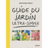 Guide du jardin ultra-simple - Jean-Michel Groult