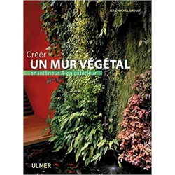 Créer un mur végétal en intérieur et en extérieur - Jean-Michel Groult