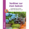 Jardiner sur mon balcon. L'essentiel pour réussir - Jean-Michel Groult