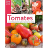 Tomates. Les variétés qui ont du goût et comment les cultiver - Jean-Michel Groult