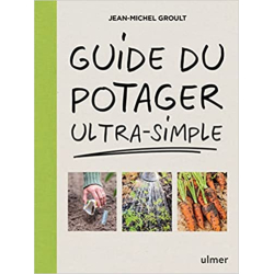 Guide du potager ultra-simple - Jean-Michel Groult