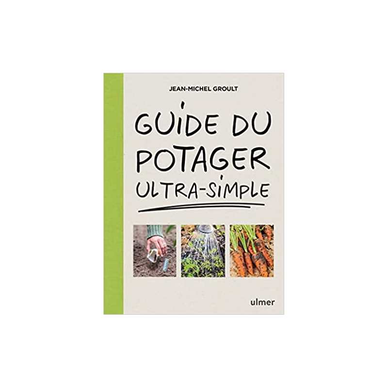 Guide du potager ultra-simple - Jean-Michel Groult