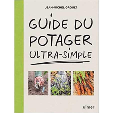 Guide du potager ultra-simple - Jean-Michel Groult