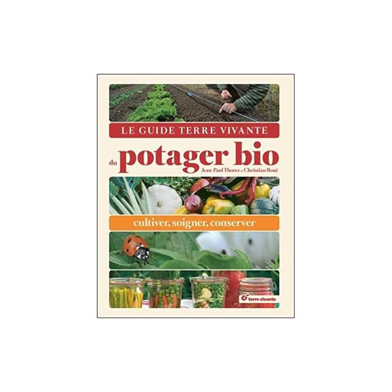 Le guide Terre Vivante du potager bio: Cultiver, soigner, conserver - Jean-Paul Thorez