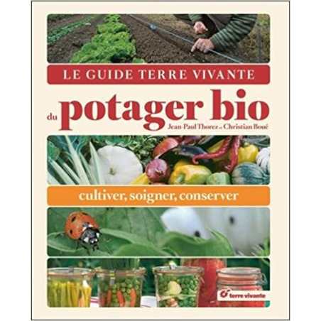 Le guide Terre Vivante du potager bio: Cultiver, soigner, conserver - Jean-Paul Thorez