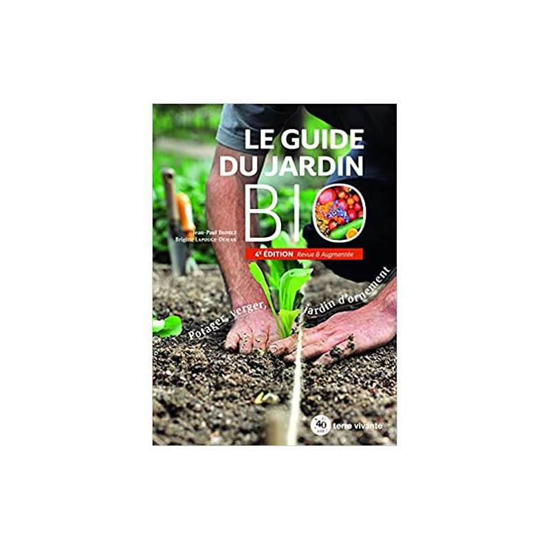 Le guide du jardin bio: Potager, verger, jardin d'ornement 4e édition - Jean-Paul Thorez