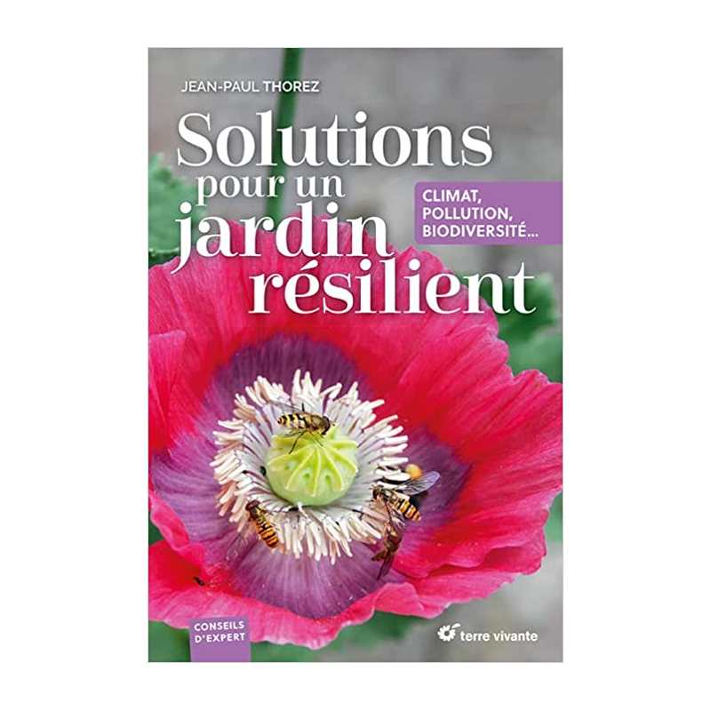 Solutions pour un jardin résilient: Climat, pollution, biodiversité... - Jean-Paul Thorez