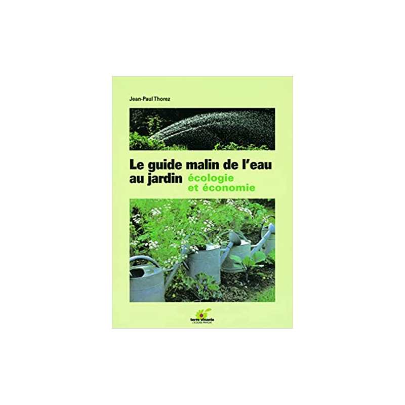 Le guide malin de l'eau au jardin - Jean-Paul Thorez