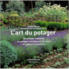 L'Art du potager : Du potager médiéval au potager bucolique et bio, tous les styles d'aujourd'hui - Jérôme Goutier