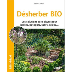 Désherber BIO - Les solutions zéro phyto pour jardins, potagers, cours, allées... - Jérôme Jullien