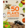 Les 50 plaies du jardinier. Les problèmes les plus fréquents au jardin et comment en venir à bout - Jérôme Jullien