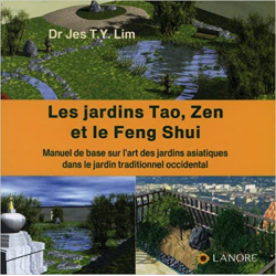 Les jardins Tao, Zen et le Feng Shui: Manuel de base sur l'art des jardins asiatiques dans le jardins traditionnel occidental