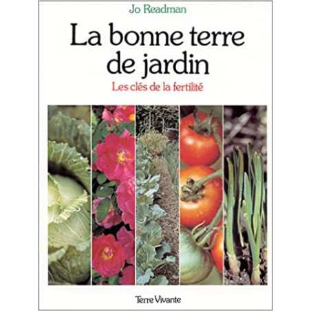 La bonne terre de jardin. Les clés de la fertilité - Jo Readman