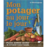 Mon potager au jour le jour: Planter, jardiner, récolter et savourer toute l'année - Jo Whittingham