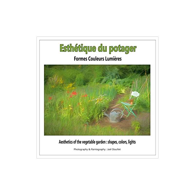 Esthétique du potager : formes, couleurs, lumières - Joel Douillet