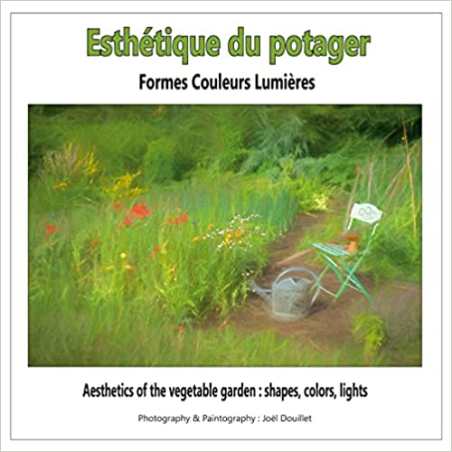 Esthétique du potager : formes, couleurs, lumières - Joel Douillet