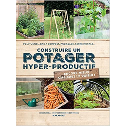 Construire un potager hyper-productif: 30 projets pour améliorer sa récolte - Joyce Russell