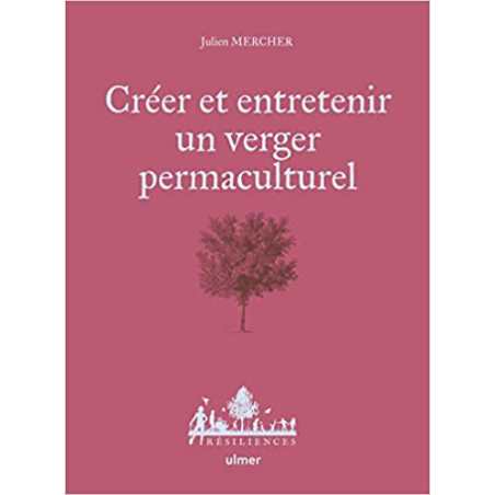 Créer et entretenir un verger permaculturel - Julien Mercher