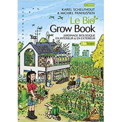Le bio grow book: Jardinage biologique en intérieur & en extérieur - Karel Schelfhout