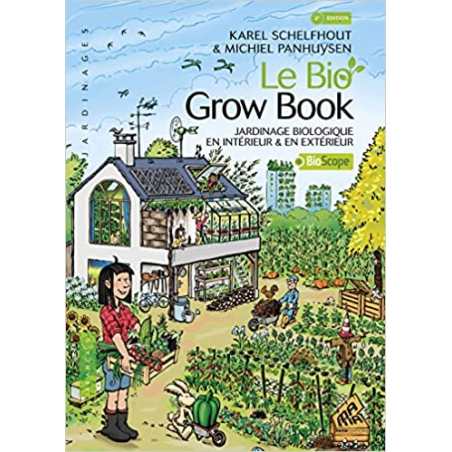 Le bio grow book: Jardinage biologique en intérieur & en extérieur - Karel Schelfhout