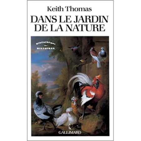 Dans le jardin de la nature : La Mutation des sensibilités en Angleterre à l'époque moderne (1500-1800) - Keith Thomas