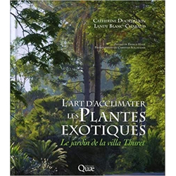 L'Art d'acclimater les plantes exotiques: Le jardin de la villa Thuret - Landy Blanc-Chabaud