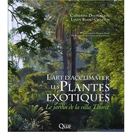 L'Art d'acclimater les plantes exotiques: Le jardin de la villa Thuret - Landy Blanc-Chabaud