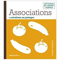 Associations et rotations au potager (Les cahiers de l'expert Rustica) - Laurent Renault