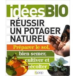 Réussir un potager naturel - Préparer le sol, bien semer, cultiver et récolter - Louis Bourdon