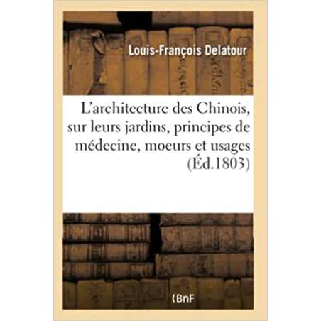 Essais sur l'architecture des Chinois, sur leurs jardins, leurs principes de médecine, - Louis-François Delatour