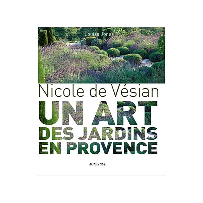 Nicole de Vésian: Un art des jardins en Provence - Louisa Jones