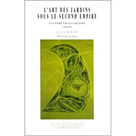 L'art des jardins sous le second empire : Jean-Pierre Barillet-Deschamps, 1824-1873 - Luisa Limido