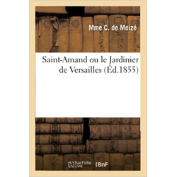 Saint-Amand ou le Jardinier de Versailles - Madame de Moizé